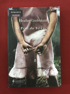 Livro - O Peso Do Silêncio - Heather Gudenkauf - Harlequin