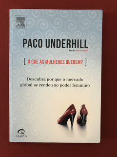 Livro - O Que As Mulheres Querem? - Paco Underhill