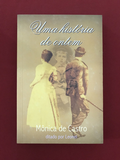 Livro - Uma História De Ontem - Mônica de Castro - Seminovo