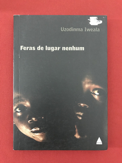 Livro - Feras De Lugar Nenhum - Uzodinma Iweala - Seminovo