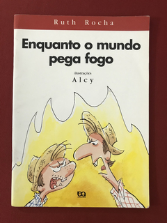 Livro - Enquanto O Mundo Pega Fogo - Ruth Rocha - Ed. Ática