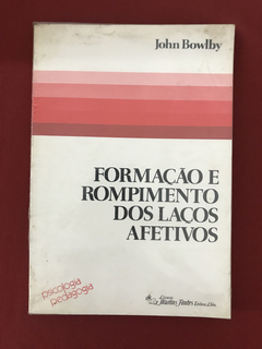 Livro- Formação E Rompimento Dos Laços Afetivos- John Bowlby
