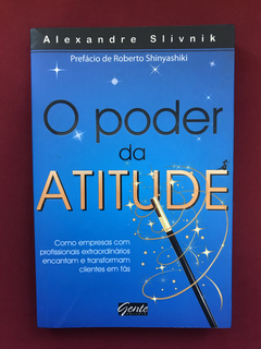 Livro - O Poder Da Atitude - Alexandre Slivnik - Ed. Gente