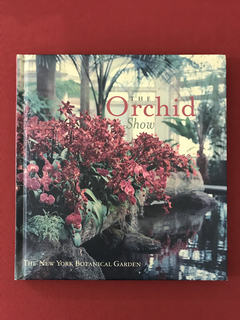 Livro - The Orchid Show - The New York Botanical Garden