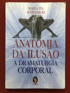 Livro - Anatomia Da Ilusão - Maria Pia Sconamilia - Editora Madras