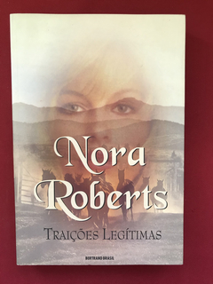 Livro - Traições Legítimas - Nora Roberts - Bertrand Brasil