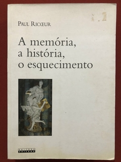 Livro - A Memória, A História, O Esquecimento - Paul Ricoeur - Editora Unicamp