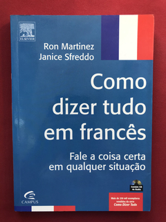 Livro - Como Dizer Tudo Em Francês - Ron Martinez - Seminovo