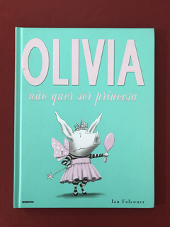 Livro - Olivia Não Quer Ser Princesa - Ian Falconer - Semin.