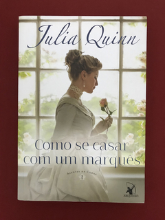 Livro - Como Se Casar Com Um Marquês- Julia Quinn - Seminovo