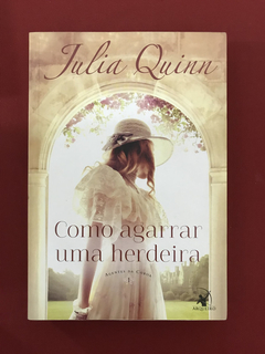 Livro - Como Agarrar Uma Herdeira - Julia Quinn - Seminovo