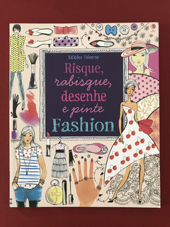 Livro - Risque, Rabisque, Desenhe E Pinte Fashion - Seminovo