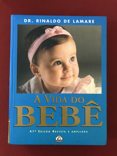 Livro - A Vida Do Bebê - Dr. Rinaldo De Lamare - Capa Dura