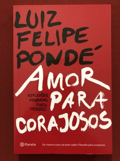 Livro - Amor Para Corajosos - Luiz Felipe Pondé - Seminovo