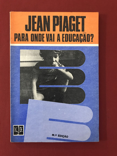 Livro - Para Vai a Educação? - Jean Piaget - José Olympio
