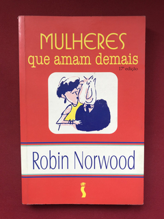 Livro - Mulheres Que Amam Demais - Robin Norwood - Siciliano