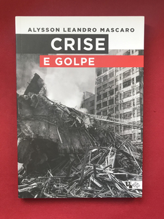Livro - Crise E Golpe - Alysson Leandro Mascaro - Seminovo