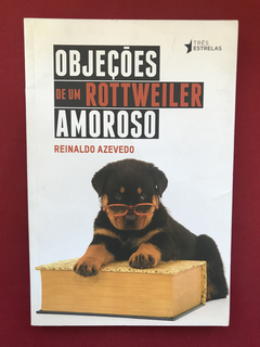 Livro - Objeções De Um Rottweiler Amoroso - Reinaldo Azevedo