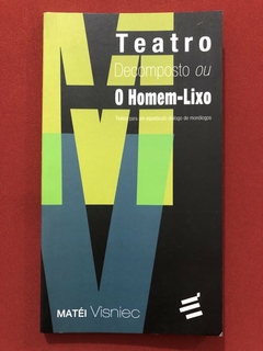 Livro - Teatro Decomposto Ou O Homem-Lixo - Matéi Visniec - É Realizações - Seminovo