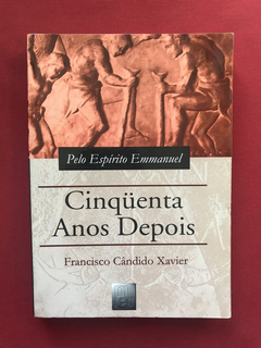 Livro - Cinqüenta Anos Depois - Francisco Cândido Xavier