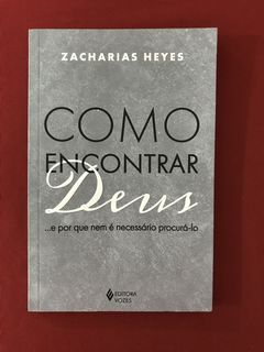 Livro - Como Encontrar Deus - Zacharias Heyes - Seminovo