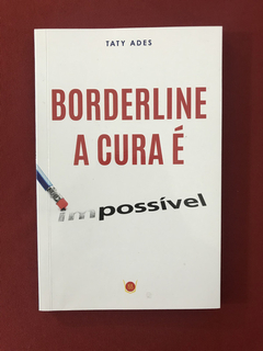 Livro - Borderline: A Cura É Possível - Taty Ades - Seminovo
