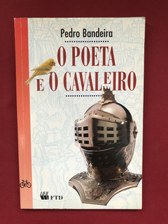 Livro - O Poeta E O Cavaleiro - Pedro Bandeira - Ed. FTD