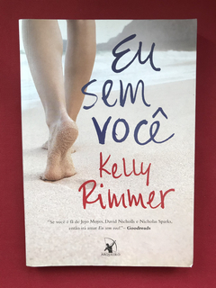 Livro - Eu Sem Você - Kelly Rimmer - Ed. Arqueiro - Seminovo