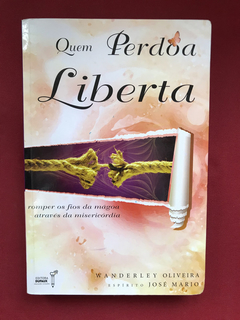 Livro - Quem Perdoa Liberta - Wanderley Oliveira - Dufaux