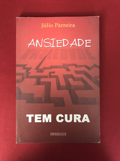Livro - Ansiedade Tem Cura - Júlio Parreira - Ed. Imprimatur