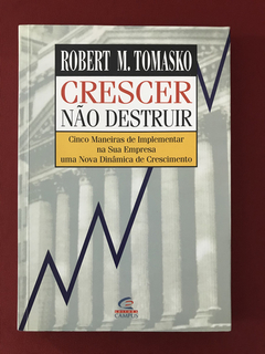 Livro - Crescer, Não Destruir - Robert M. Tomasko - Campus