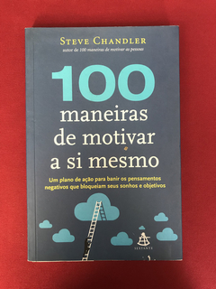 Livro - 100 Maneiras De Motivar A Si Mesmo - Steve Chandler