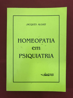 Livro - Homeopatia Em Psiquiatria - Jacques Algazi - Andrei