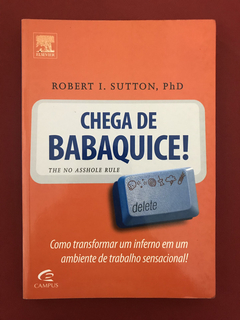 Livro - Chega de Babaquice! - Robert I. Sutton - Ed. Campus