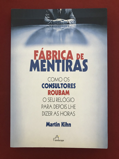 Livro - Fábrica De Mentiras  - Martin Kihn - Seminovo