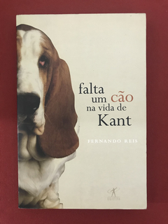 Livro - Falta Um Cão Na Vida De Kant - Fernando Reis