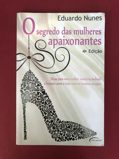 Livro - O Segredo Das Mulheres Apaixonantes - Eduardo Nunes