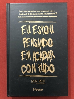 Livro - Eu Estou Pensando Em Acabar Com Tudo - Iain Reid - Rocco - Seminovo