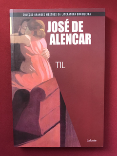 Livro - Til - José De Alencar - Ed. Lafonte - Seminovo