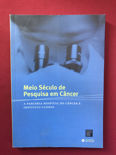 Livro- Meio Século De Pesquisa Em Câncer- Hospital Do Câncer