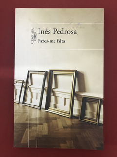Livro - Fazes-me Falta - Inês Pedrosa - Seminovo