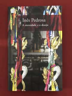 Livro - A Eternidade E O Desejo - Inês Pedrosa - Seminovo