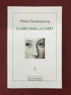 Livro- Claire Dans La Forêt - Marie Darrieussecq- Des Femmes