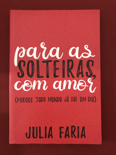 Livro - Para As Solteiras, Com Amor - Julia Faria - Seminovo