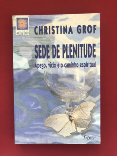 Livro - Sede De Plenitude - Christina Grof - Ed. Rocco
