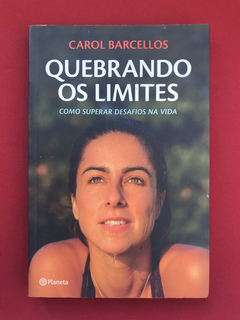 Livro - Quebrando Os Limites - Carol Barcellos - Ed. Planeta