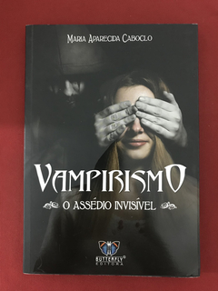 Livro- Vampirismo - O Assédio Invisível - Maria Aparecida C.