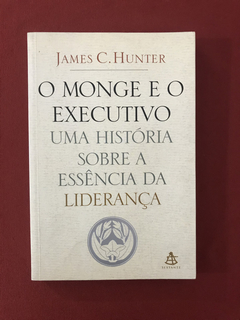 Livro - O Monge E O Executivo - James C. Hunter - Sextante