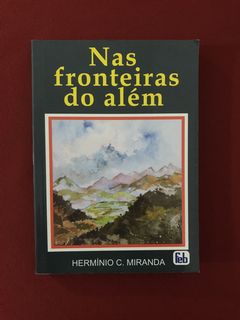 Livro - Nas Fronteiras Do Além - Hermínio C. Miranda - Semin