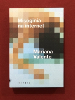 Livro - Misoginia Na Internet - Mariana Valente - Ed. Fósforo - Seminovo